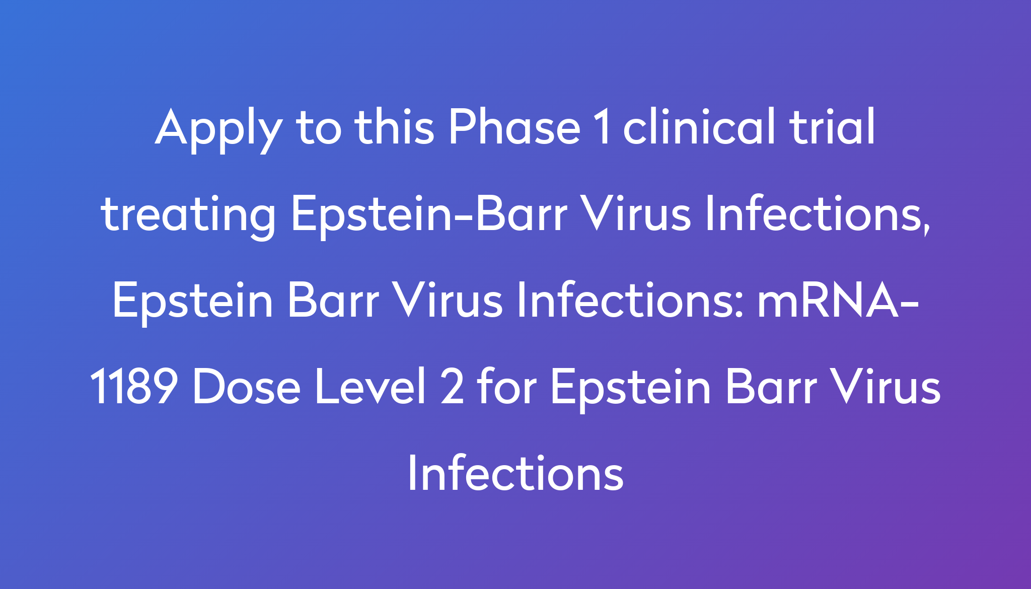 mrna-1189-dose-level-2-for-epstein-barr-virus-infections-clinical-trial